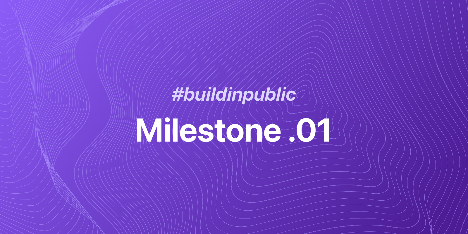 Milestone .01 🗿 #buildinpublic